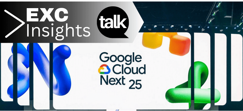 Google Cloud Next 25: The New Way to Cloud - EXC Talk